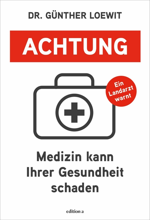 Achtung, Medizin kann Ihrer Gesundheit schaden -  G&uuml;nther Loewit