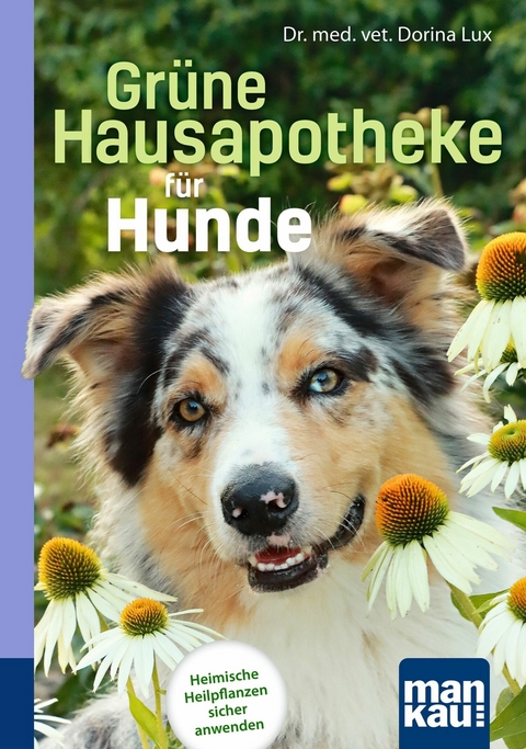 Gr&uuml;ne Hausapotheke f&uuml;r Hunde. Kompakt-Ratgeber - Dorina Lux