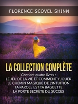 La Collection compl&egrave;te (Traduit) - Florence Scovel Shinn