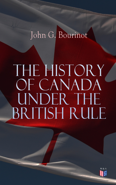 The History of Canada under the British Rule - John G. Bourinot