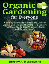 Organic Gardening for Everyone - Dorothy A. Musselwhite