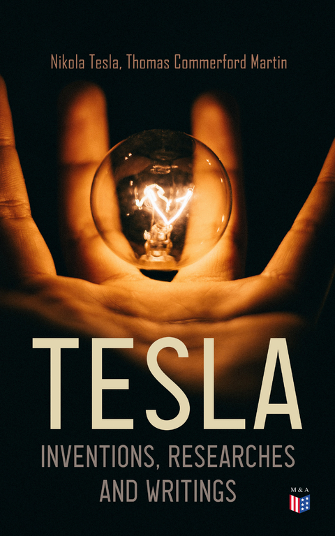 TESLA: Inventions, Researches and Writings - Nikola Tesla, Thomas Commerford Martin