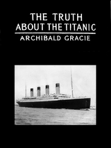 The Truth About The Titanic - Colonel Archibald Gracie