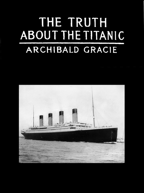 The Truth About The Titanic - Colonel Archibald Gracie