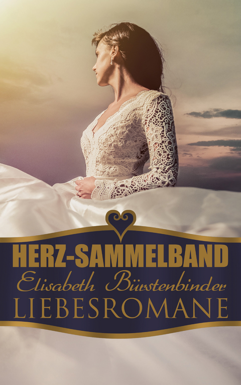 Herz-Sammelband: Elisabeth B&uuml;rstenbinder Liebesromane - Elisabeth B&uuml;rstenbinder