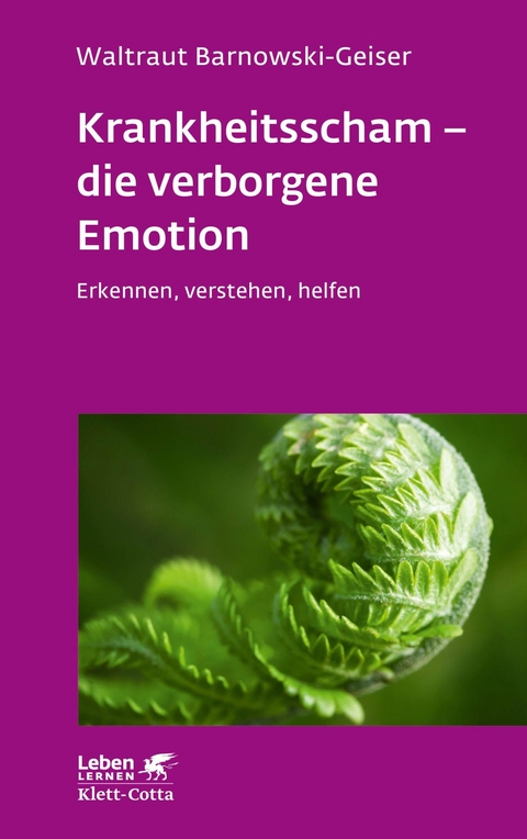Krankheitsscham &ndash; die verborgene Emotion (Leben Lernen, Bd. 330) - Waltraut Barnowski-Geiser