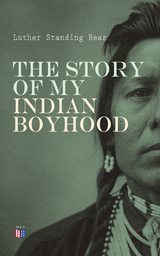 The Story of My Indian Boyhood - Luther Standing Bear
