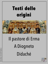 Testi delle origini - Il Pastore di Erma, A Diogneto, Didach&eacute; -  AAVV