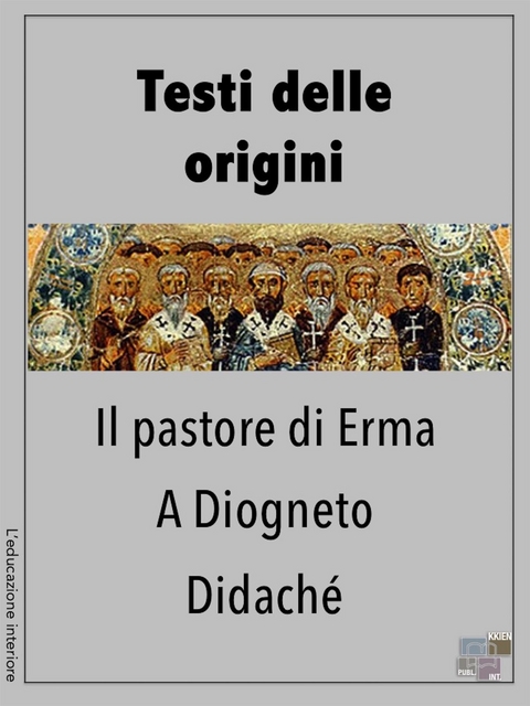 Testi delle origini - Il Pastore di Erma, A Diogneto, Didach&eacute; -  AAVV