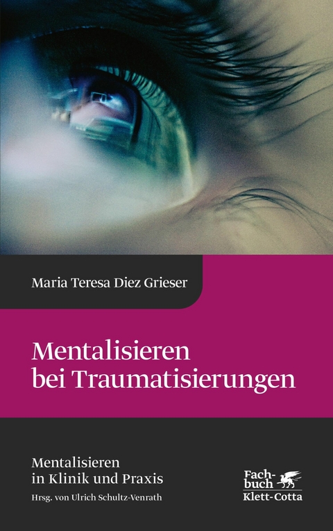 Mentalisieren bei Traumatisierungen (Mentalisieren in Klinik und Praxis, Bd. 7) -  Maria Teresa Diez Grieser