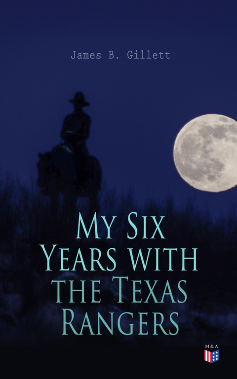 My Six Years with the Texas Rangers - James B. Gillett
