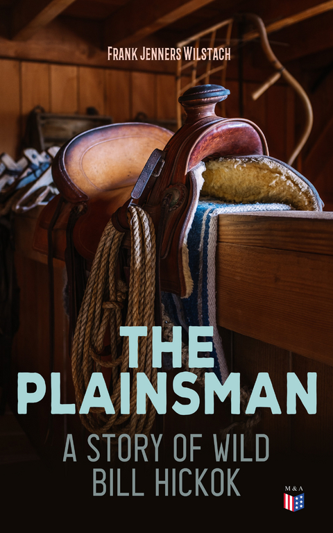 The Plainsman: A Story of Wild Bill Hickok - Frank Jenners Wilstach