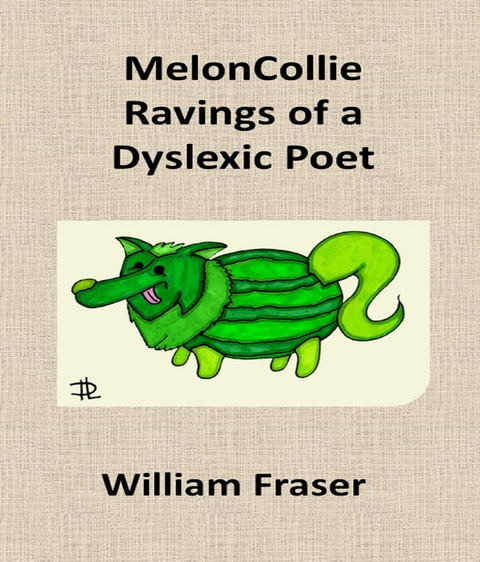 MelonCollie Ravings of a Dyslexic Poet - William Fraser