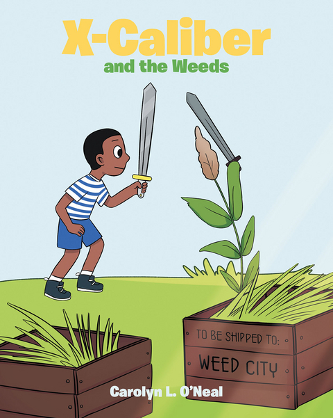 X-Caliber and the Weeds -  O&  #39; Carolyn  L. Neal