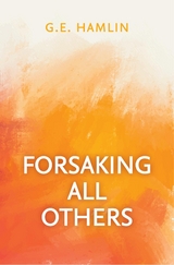 Forsaking All Others - G.E. Hamlin