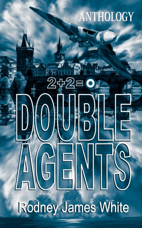 Double Agents 2+2=0 - Rodney J White