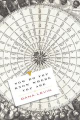 Now Do You Know Where You Are - Dana Levin