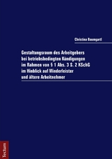 Gestaltungsraum des Arbeitgebers bei betriebsbedingten K&uuml;ndigungen im Rahmen von &sect; 1 Abs. 3 S. 2 KSchG im Hinblick auf Minderleister und &auml;ltere Arbeitnehmer - Christina Baumgartl