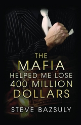 The Mafia Helped Me Lose $400 Million - Steve Bazsuly