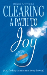 Clearing a Path to Joy - Roland W Kriewaldt