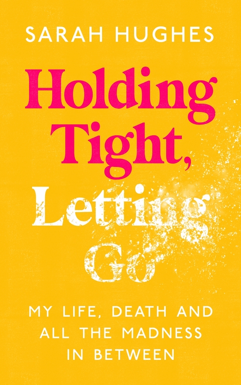 Holding Tight, Letting Go - Sarah Hughes