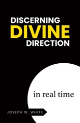 Discerning Divine Direction in Real Time - Joseph W. White