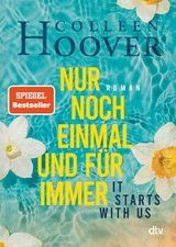 It starts with us &ndash; Nur noch einmal und f&uuml;r immer - Colleen Hoover