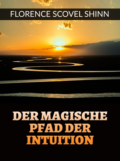 Der magische pfad der Intuition (&Uuml;bersetzt) - Florence Scovel Shinn