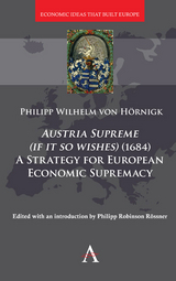 Austria Supreme (if it so Wishes) (1684): 'A Strategy for European Economic Supremacy&rsquo; - Philipp von H&ouml;rnigk