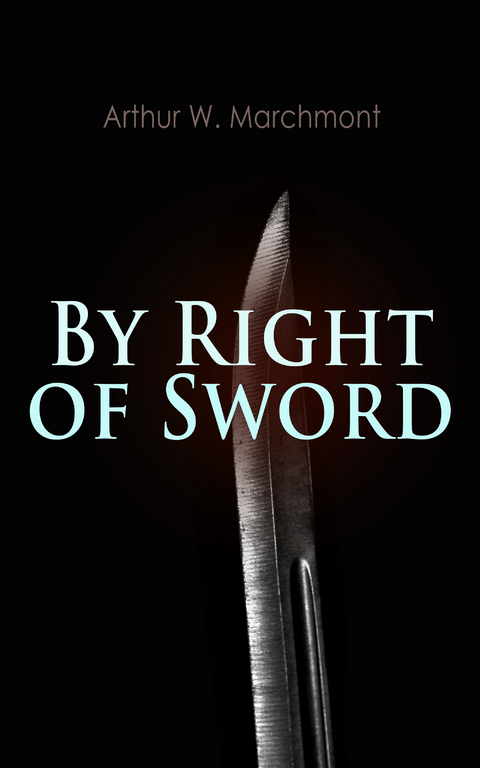 By Right of Sword - Arthur W. Marchmont