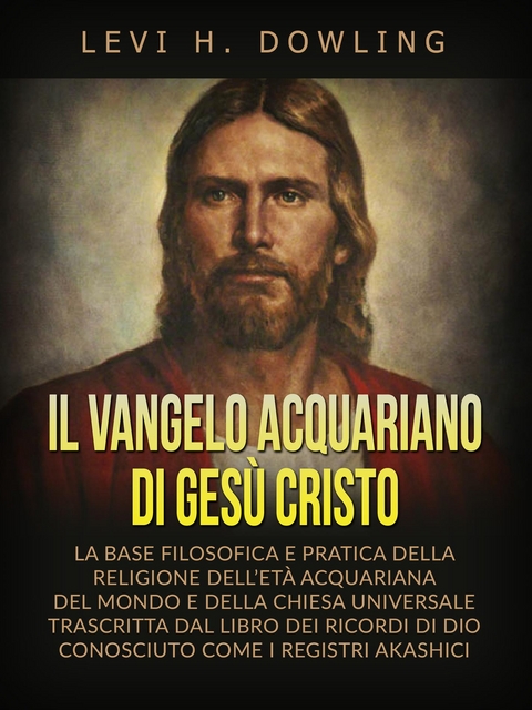 Il Vangelo acquariano di Ges&ugrave; Cristo (Tradotto) - Levi H. Dowling