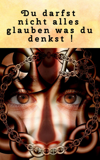 Du darfst nicht alles glauben was du denkst