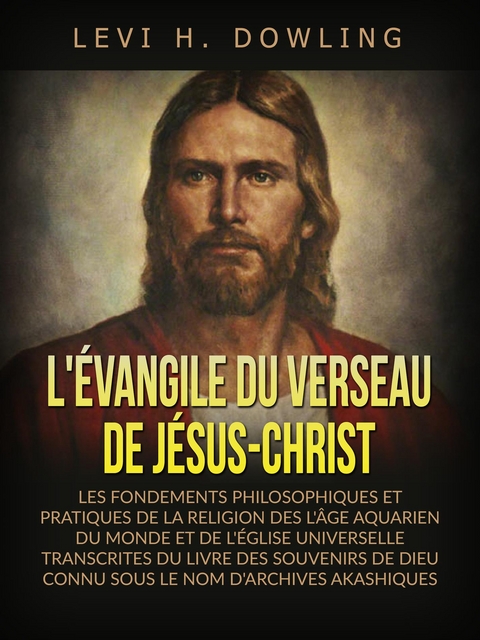 L'&eacute;vangile du verseau de J&eacute;sus-Christ (Traduit) - Levi H. Dowling