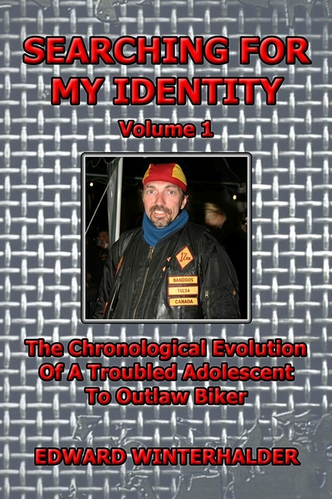 Searching For My Identity (Vol 1): The Chronological Evolution Of A Troubled Adolescent To Outlaw Biker -  Edward Winterhalder