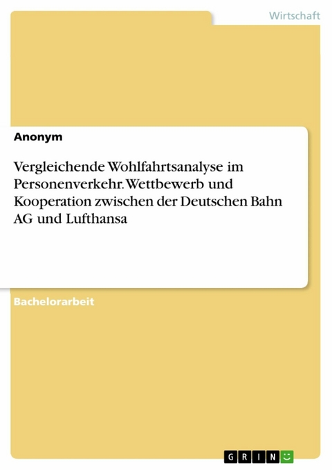 Vergleichende Wohlfahrtsanalyse im Personenverkehr. Wettbewerb und Kooperation zwischen der Deutschen Bahn AG und Lufthansa