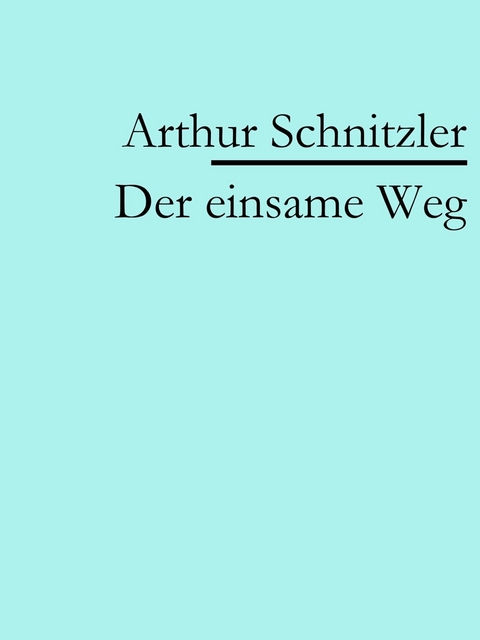 Der einsame Weg -  Arthur Schnitzler