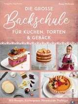 Die gro&szlig;e Backschule f&uuml;r perfekte Torten, Kuchen und Geb&auml;ck - Beate W&ouml;llstein