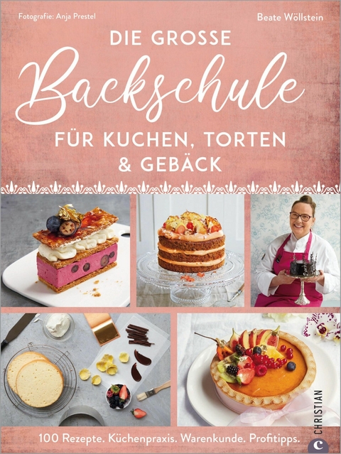 Die gro&szlig;e Backschule f&uuml;r perfekte Torten, Kuchen und Geb&auml;ck - Beate W&ouml;llstein