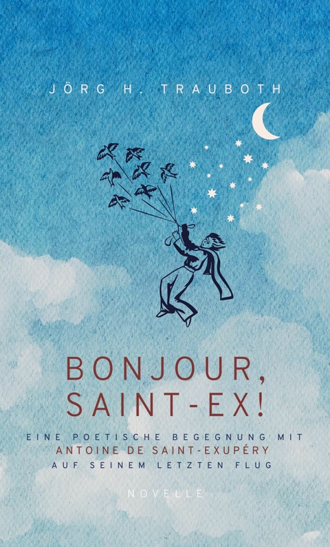 BONJOUR, SAINT-EX! - J&ouml;rg H. Trauboth