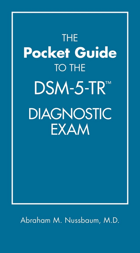 The Pocket Guide to the DSM-5-TR&trade; Diagnostic Exam - Abraham M. Nussbaum