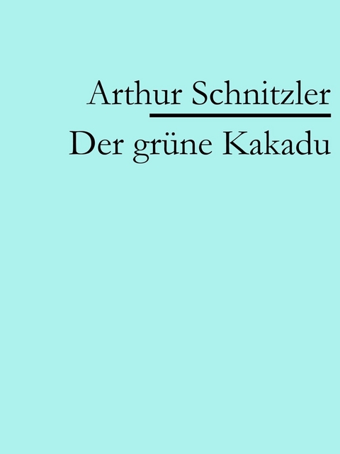 Der gr&uuml;ne Kakadu -  Arthur Schnitzler