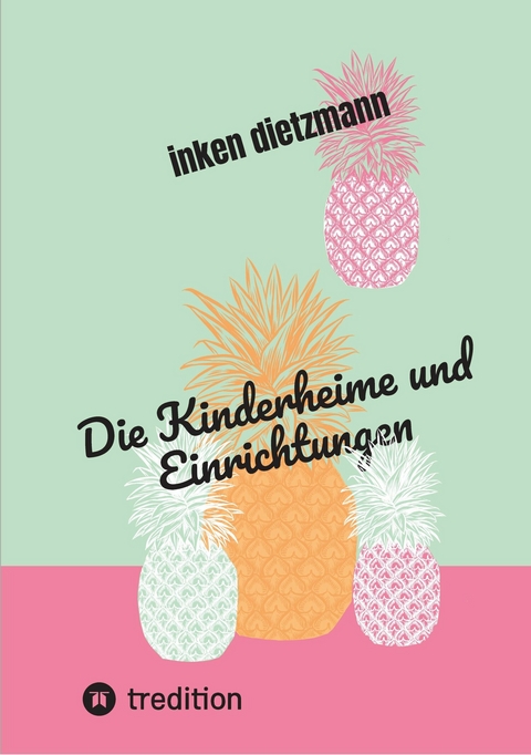 Die Kinderheime und Einrichtungen -  inken dietzmann