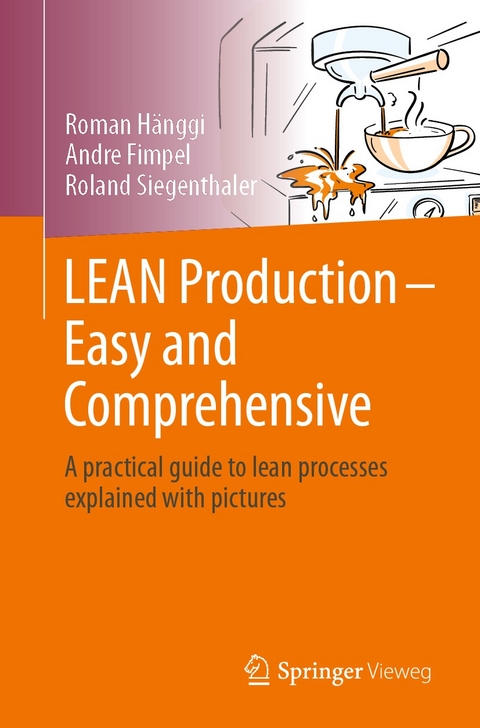 LEAN Production &ndash; Easy and Comprehensive - Roman H&auml;nggi, Andr&eacute; Fimpel, Roland Siegenthaler