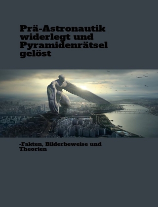Prä-Astronautik widerlegt und Pyramidenrätsel gelöst
