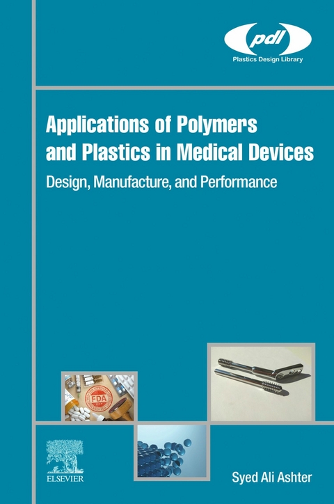 Applications of Polymers and Plastics in Medical Devices -  Syed Ali Ashter