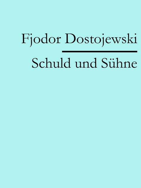 Schuld und S&uuml;hne -  Fjodor Dostojewski