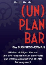 (UN)PLANBAR - Ein Business-Roman &uuml;ber Sales & Operations Planning - Martin Hendel