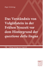 Das Verst&auml;ndnis von Vulg&auml;rlatein in der Fr&uuml;hen Neuzeit vor dem Hintergrund der questione della lingua - Roger Sch&ouml;ntag
