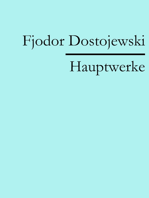 Fjodor Dostojewski: Hauptwerke -  Fjodor Dostojewski