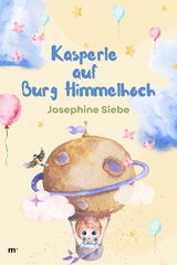 Kasperle auf Burg Himmelhoch -  Josephine Siebe